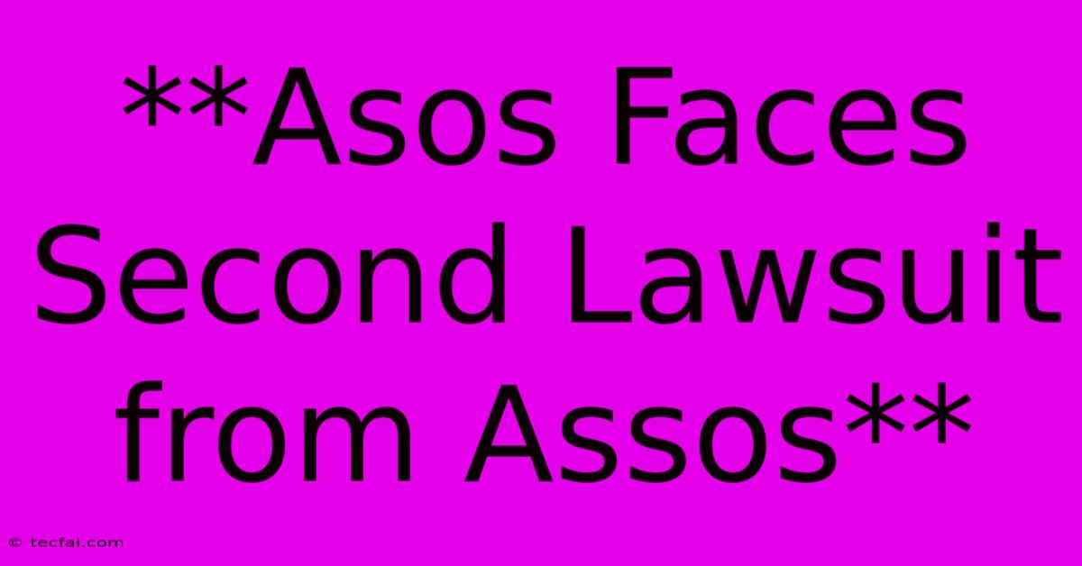 **Asos Faces Second Lawsuit From Assos**