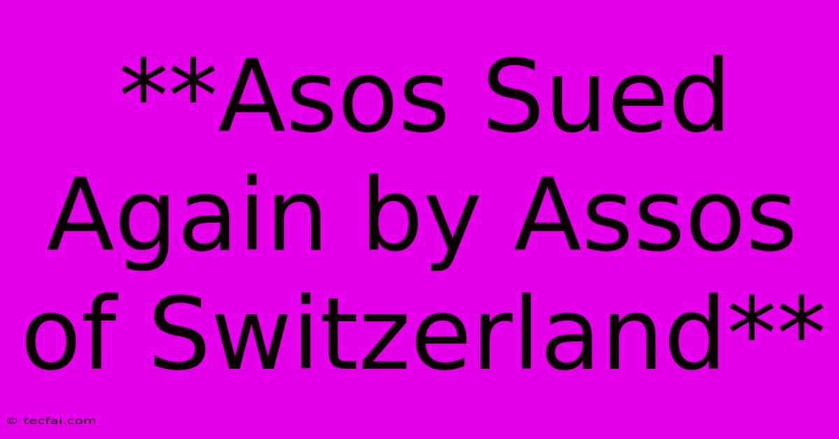 **Asos Sued Again By Assos Of Switzerland**