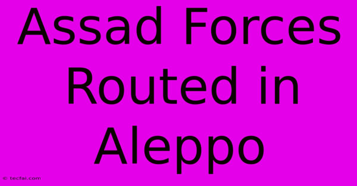 Assad Forces Routed In Aleppo