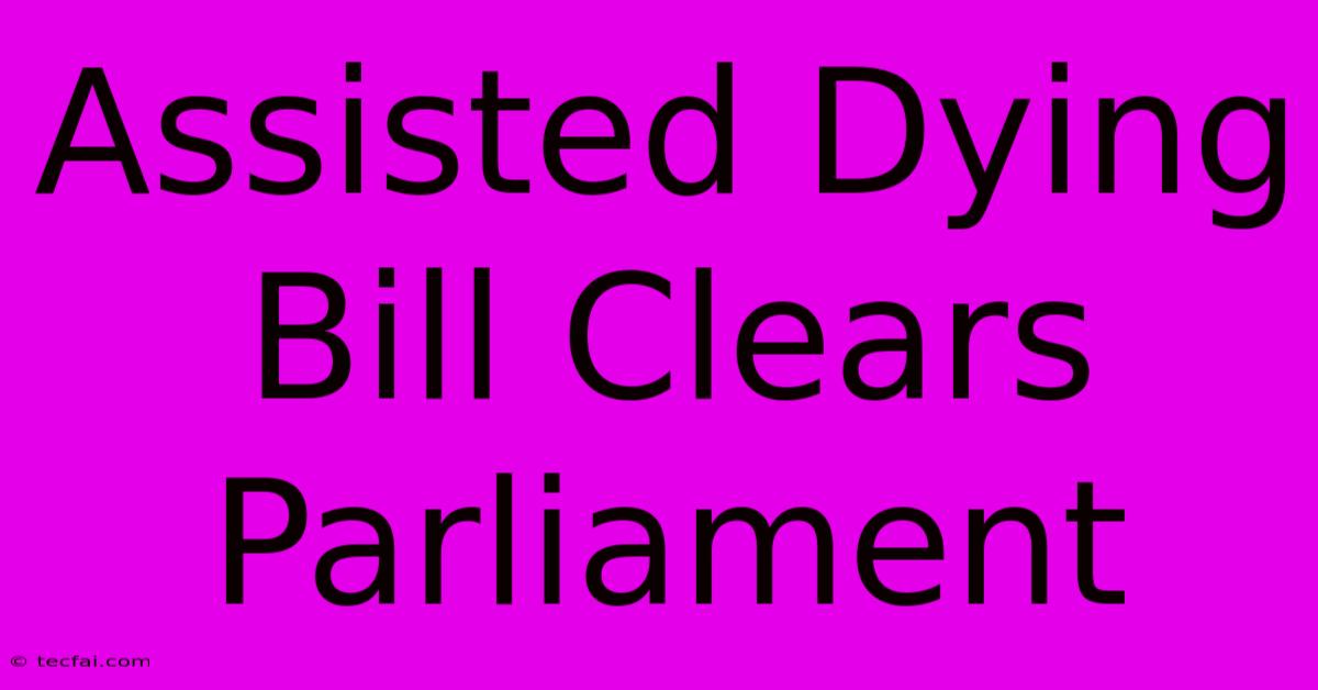 Assisted Dying Bill Clears Parliament