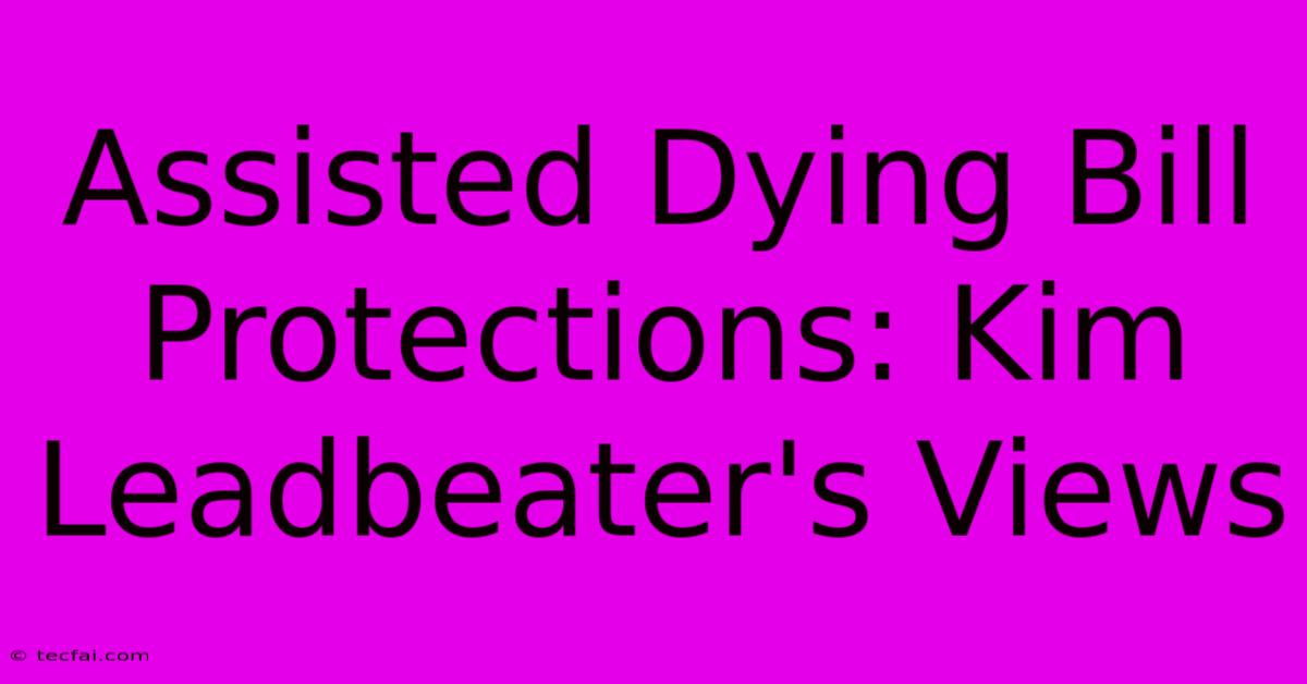 Assisted Dying Bill Protections: Kim Leadbeater's Views