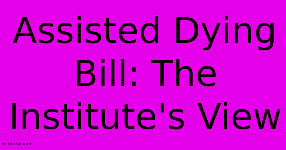 Assisted Dying Bill: The Institute's View