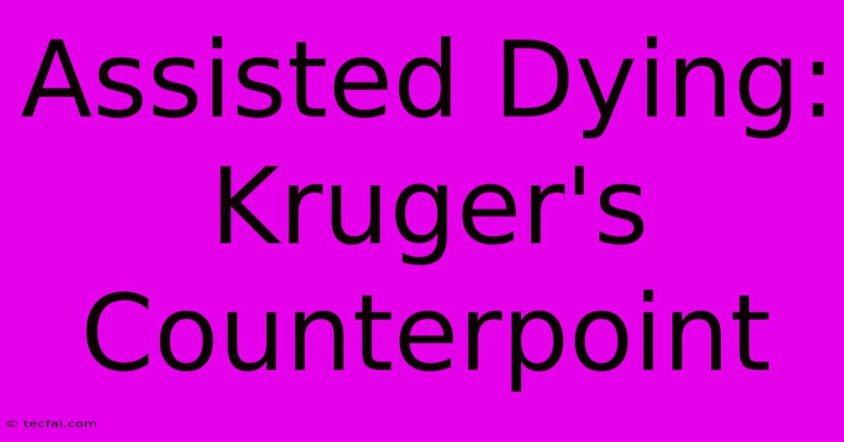 Assisted Dying: Kruger's Counterpoint