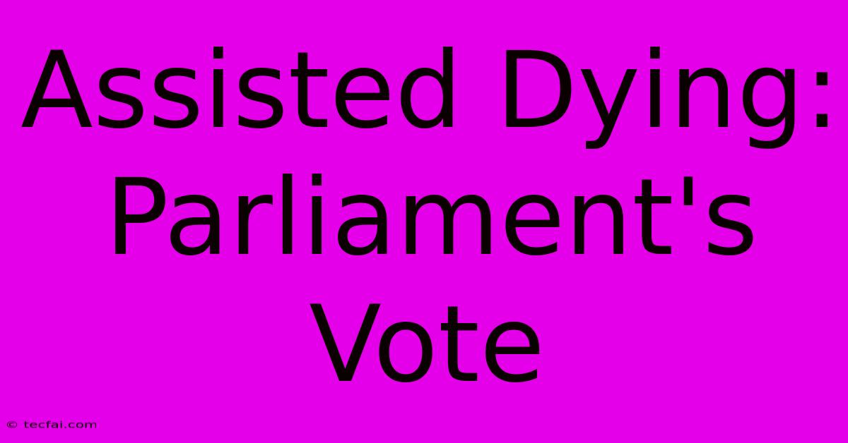 Assisted Dying: Parliament's Vote