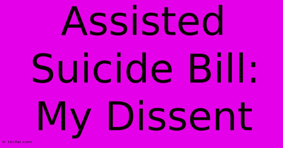 Assisted Suicide Bill: My Dissent