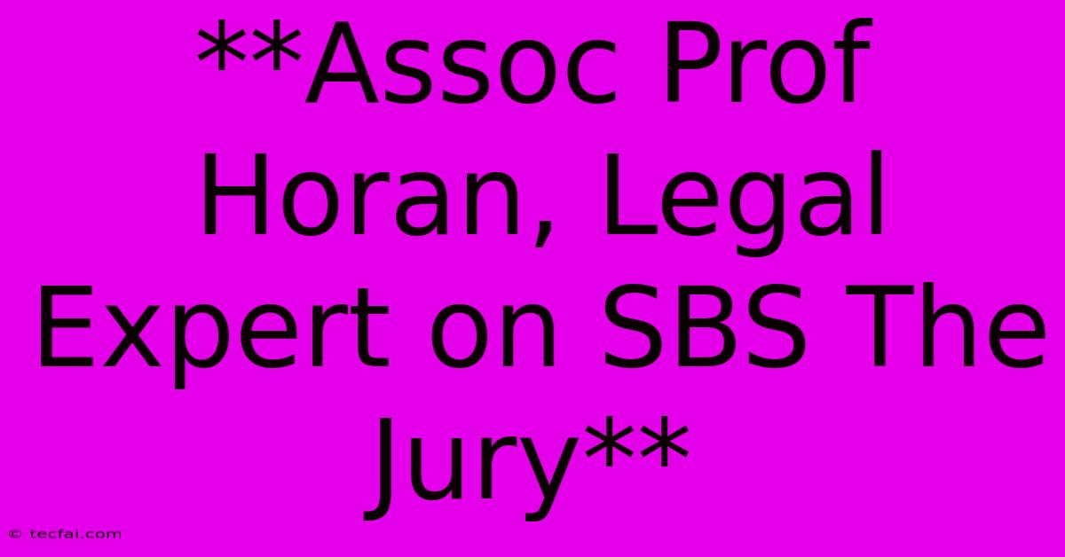 **Assoc Prof Horan, Legal Expert On SBS The Jury** 