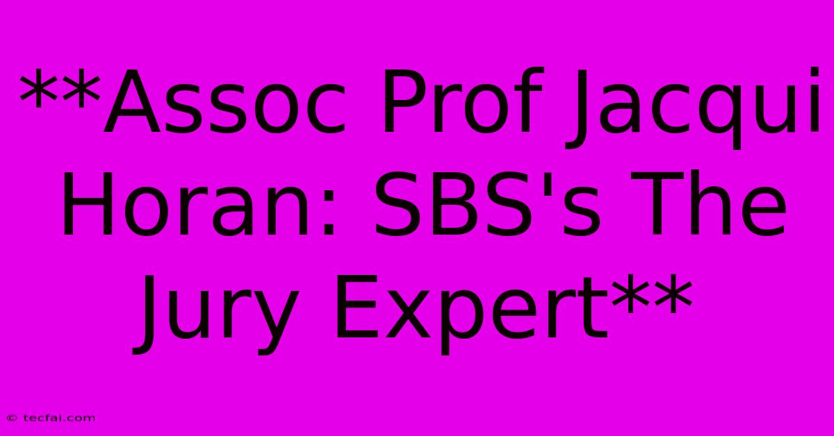 **Assoc Prof Jacqui Horan: SBS's The Jury Expert**