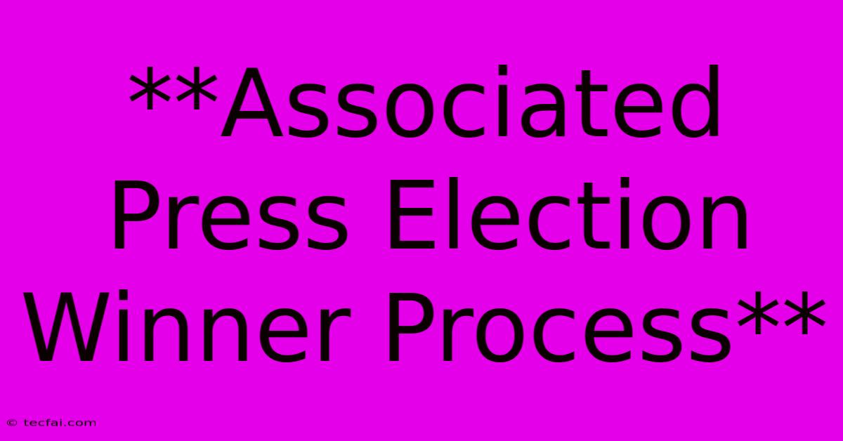 **Associated Press Election Winner Process**