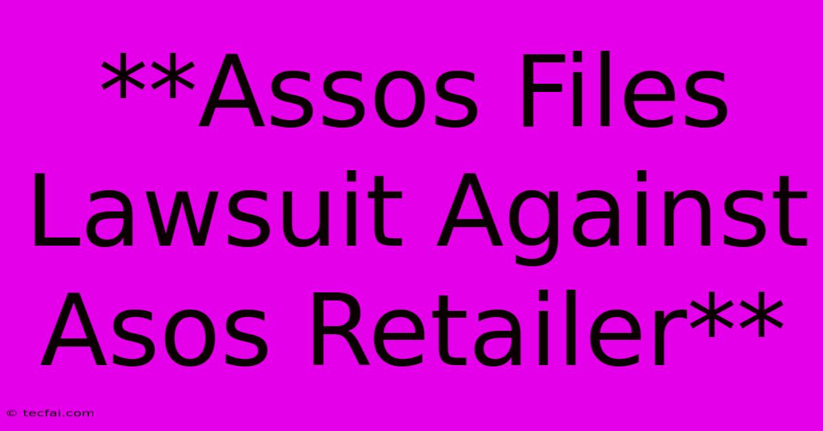 **Assos Files Lawsuit Against Asos Retailer**