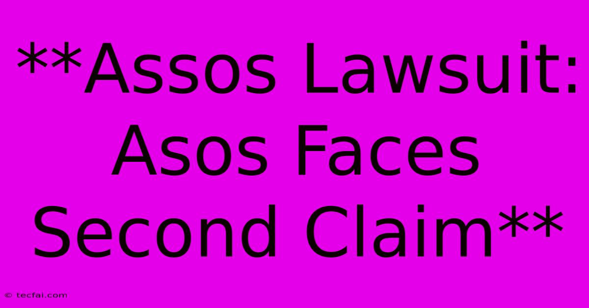 **Assos Lawsuit: Asos Faces Second Claim** 