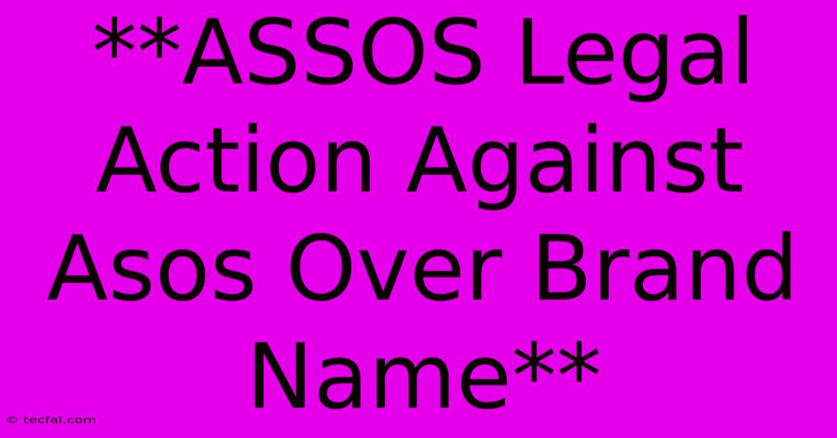 **ASSOS Legal Action Against Asos Over Brand Name** 