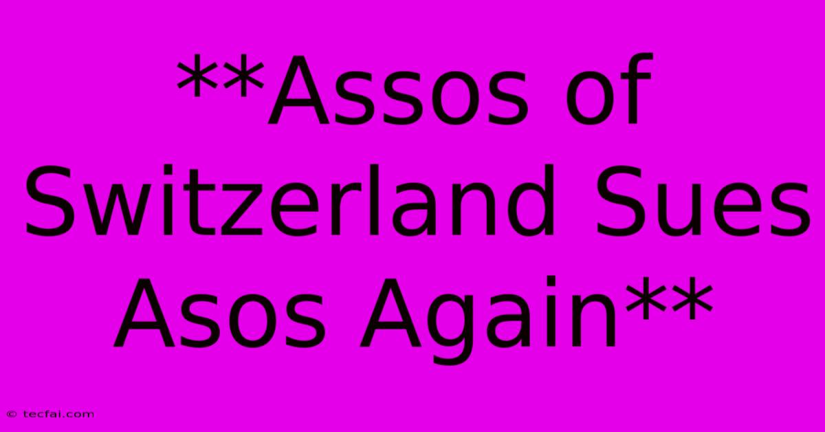 **Assos Of Switzerland Sues Asos Again**