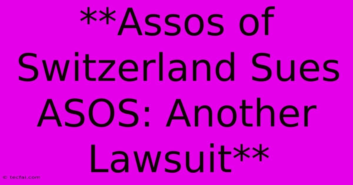 **Assos Of Switzerland Sues ASOS: Another Lawsuit**