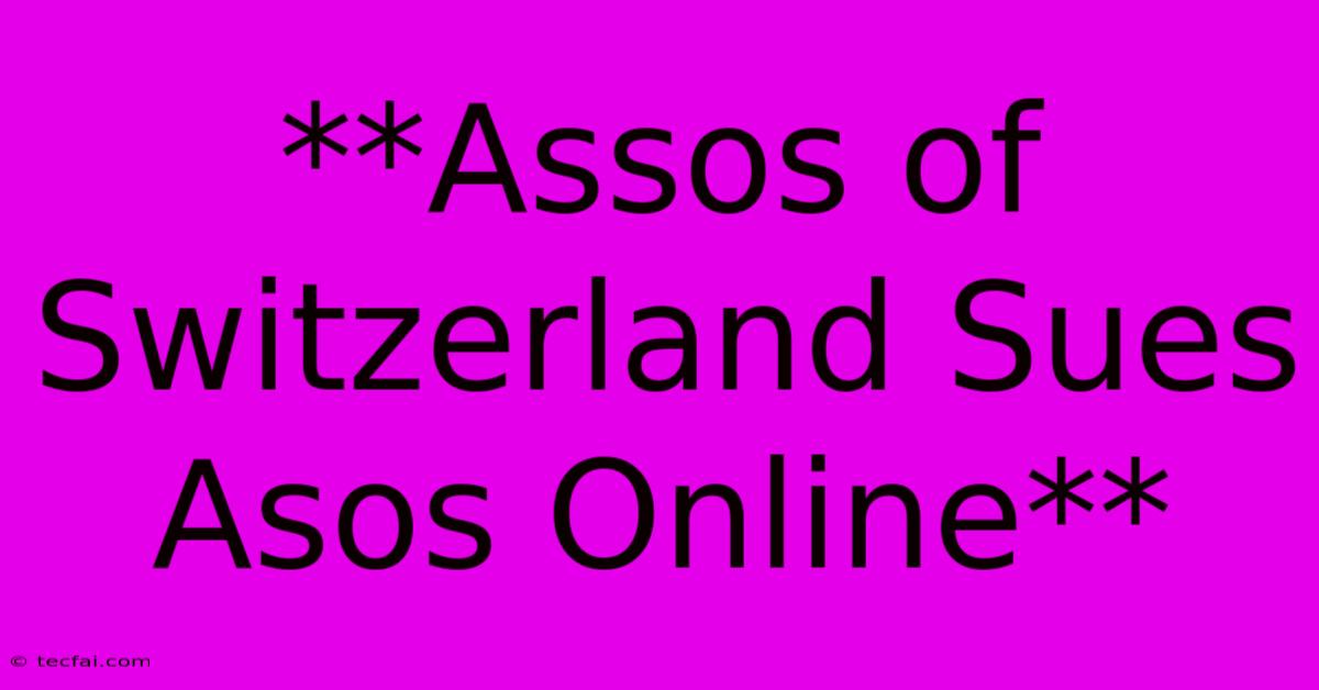 **Assos Of Switzerland Sues Asos Online** 