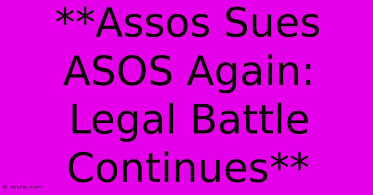 **Assos Sues ASOS Again: Legal Battle Continues**