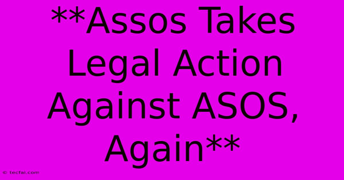 **Assos Takes Legal Action Against ASOS, Again**