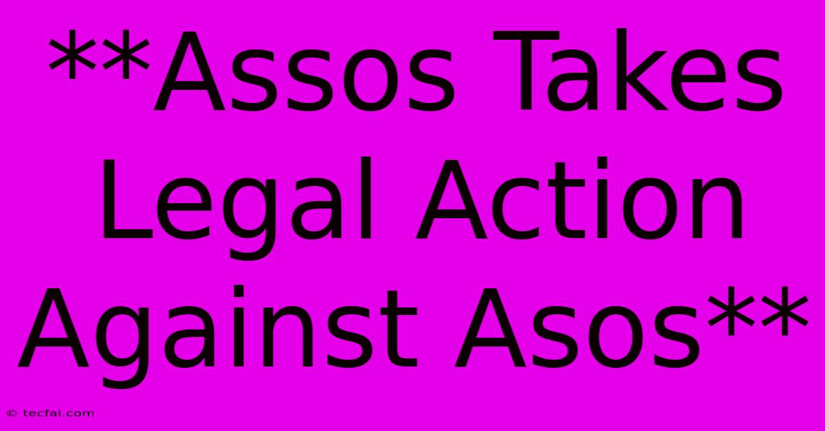 **Assos Takes Legal Action Against Asos**