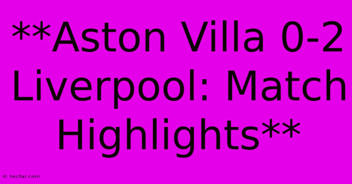 **Aston Villa 0-2 Liverpool: Match Highlights**