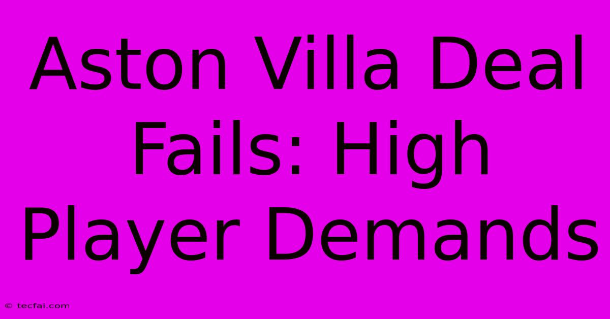 Aston Villa Deal Fails: High Player Demands