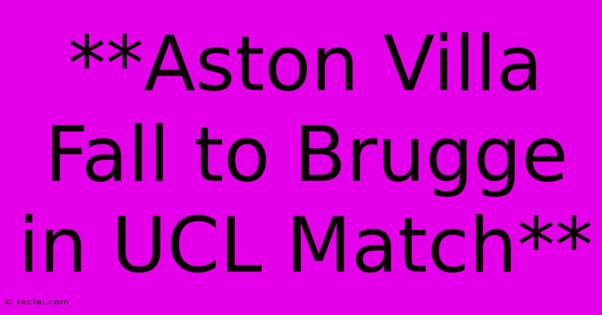 **Aston Villa Fall To Brugge In UCL Match**