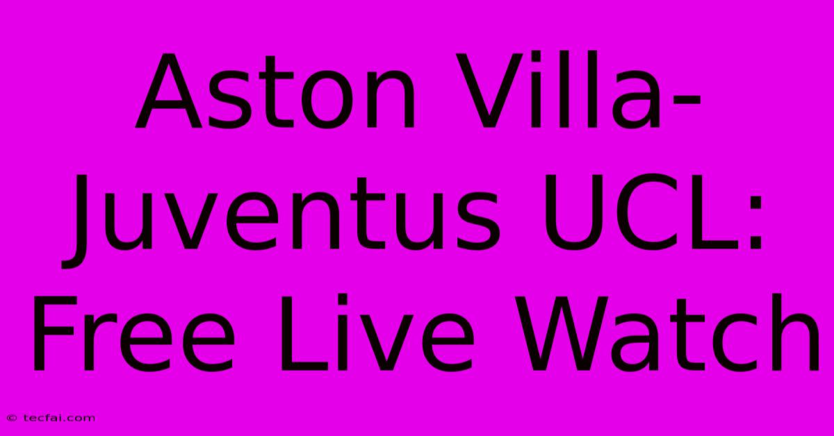 Aston Villa-Juventus UCL: Free Live Watch