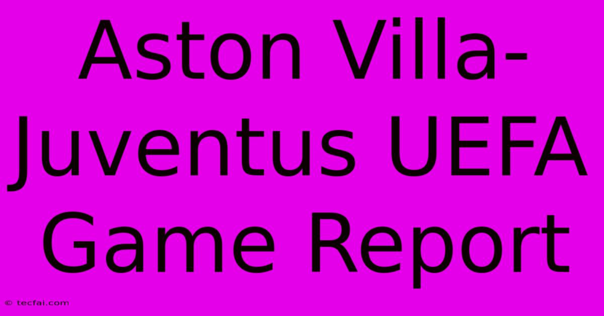 Aston Villa-Juventus UEFA Game Report