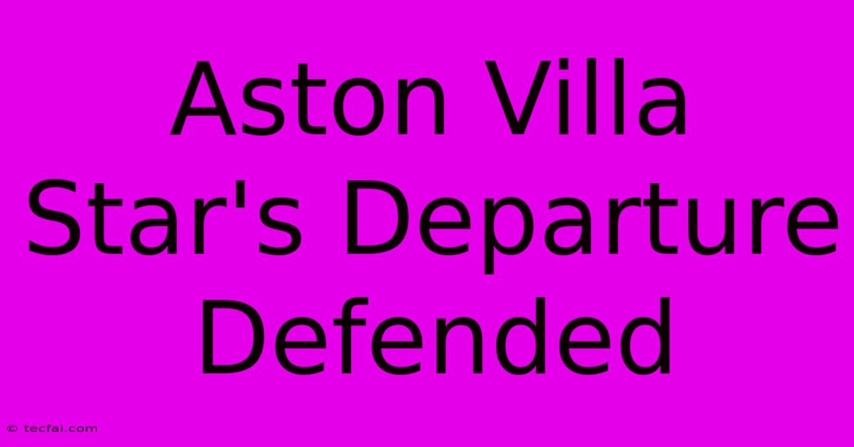 Aston Villa Star's Departure Defended