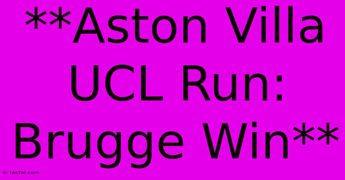 **Aston Villa UCL Run: Brugge Win** 