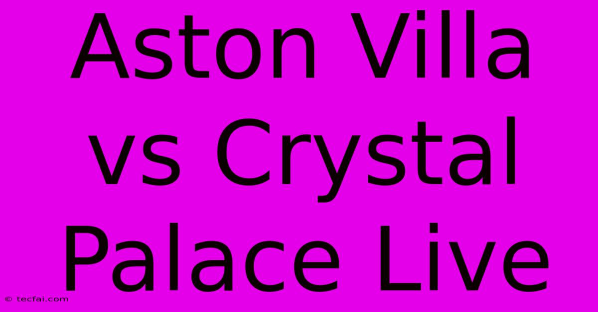 Aston Villa Vs Crystal Palace Live