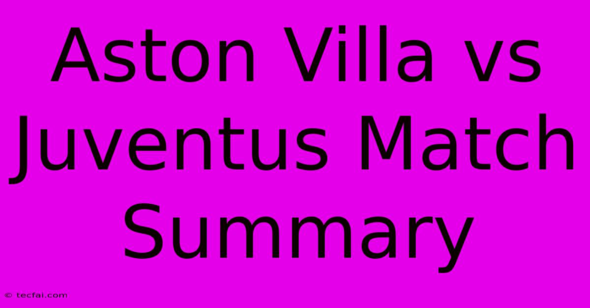 Aston Villa Vs Juventus Match Summary