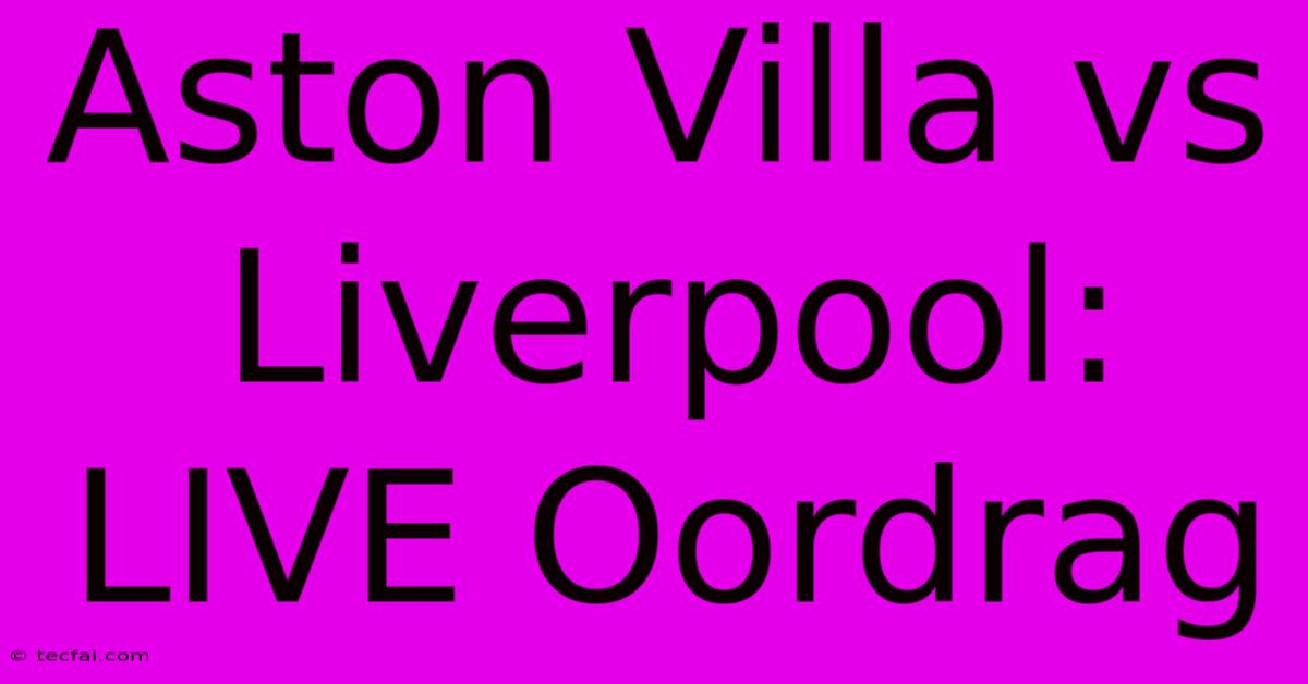 Aston Villa Vs Liverpool: LIVE Oordrag 