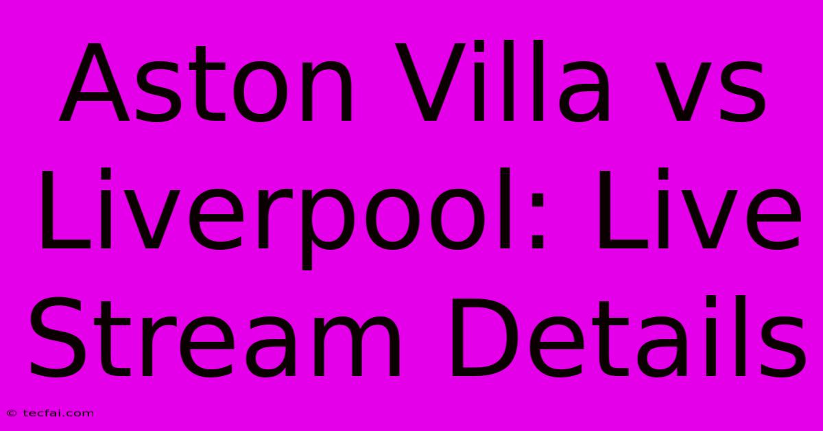 Aston Villa Vs Liverpool: Live Stream Details 