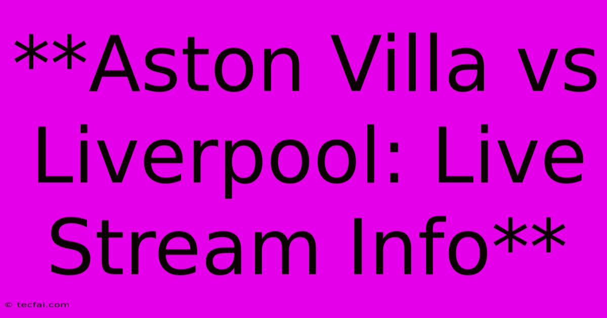 **Aston Villa Vs Liverpool: Live Stream Info** 