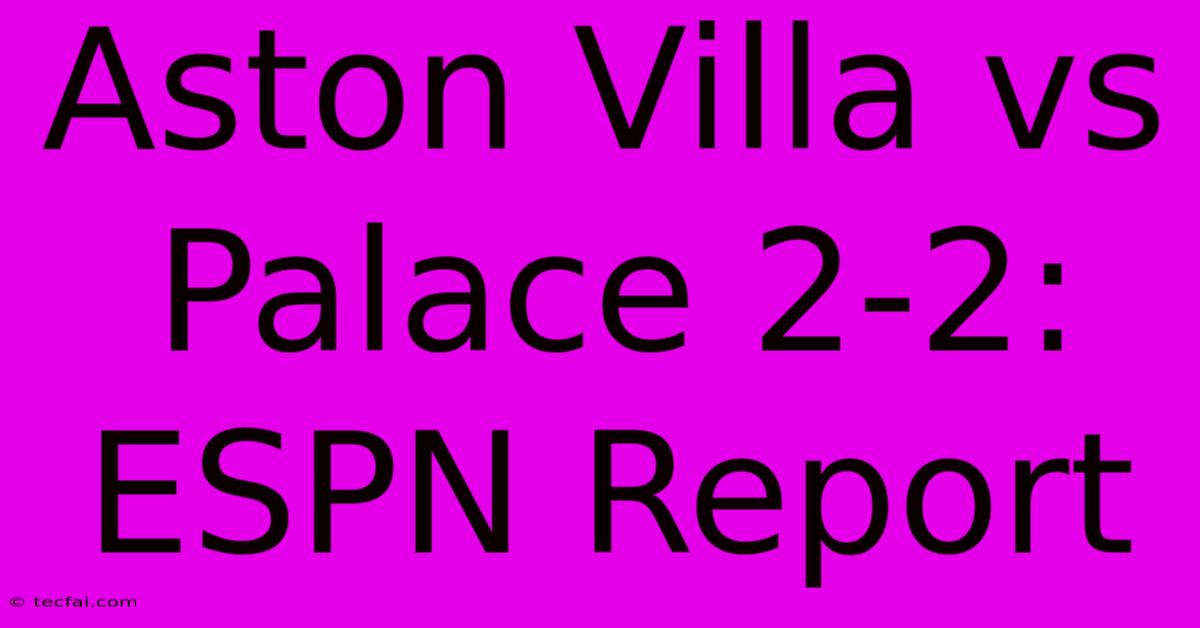 Aston Villa Vs Palace 2-2: ESPN Report