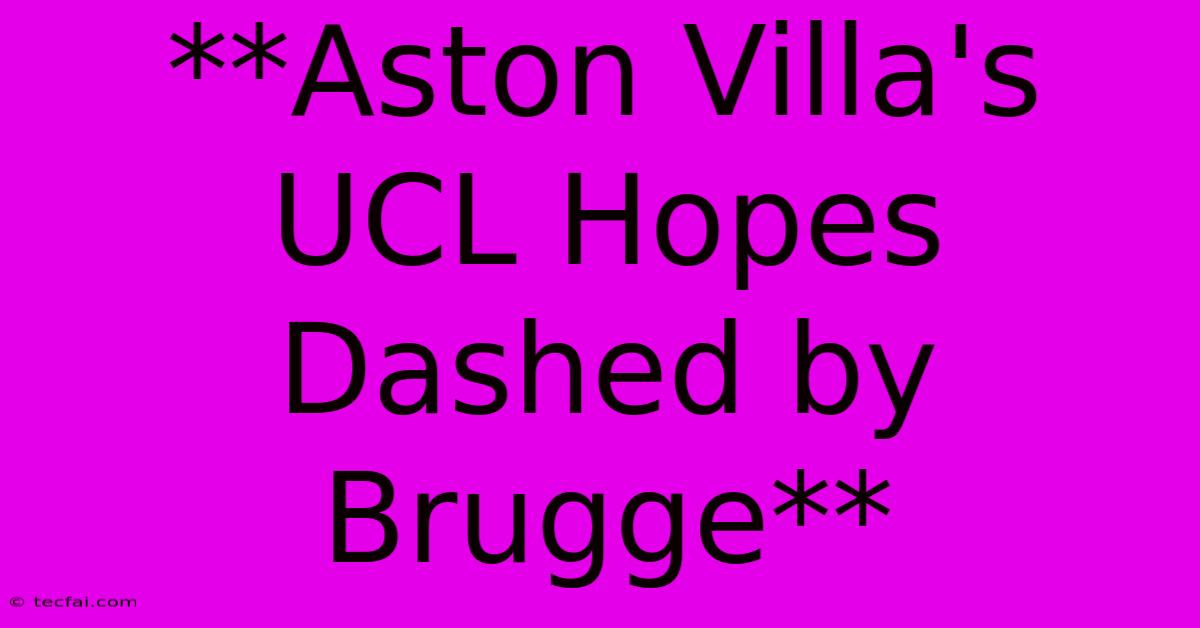 **Aston Villa's UCL Hopes Dashed By Brugge**