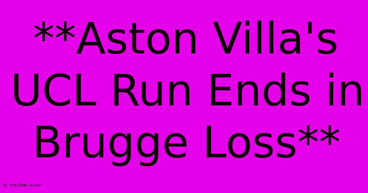 **Aston Villa's UCL Run Ends In Brugge Loss**