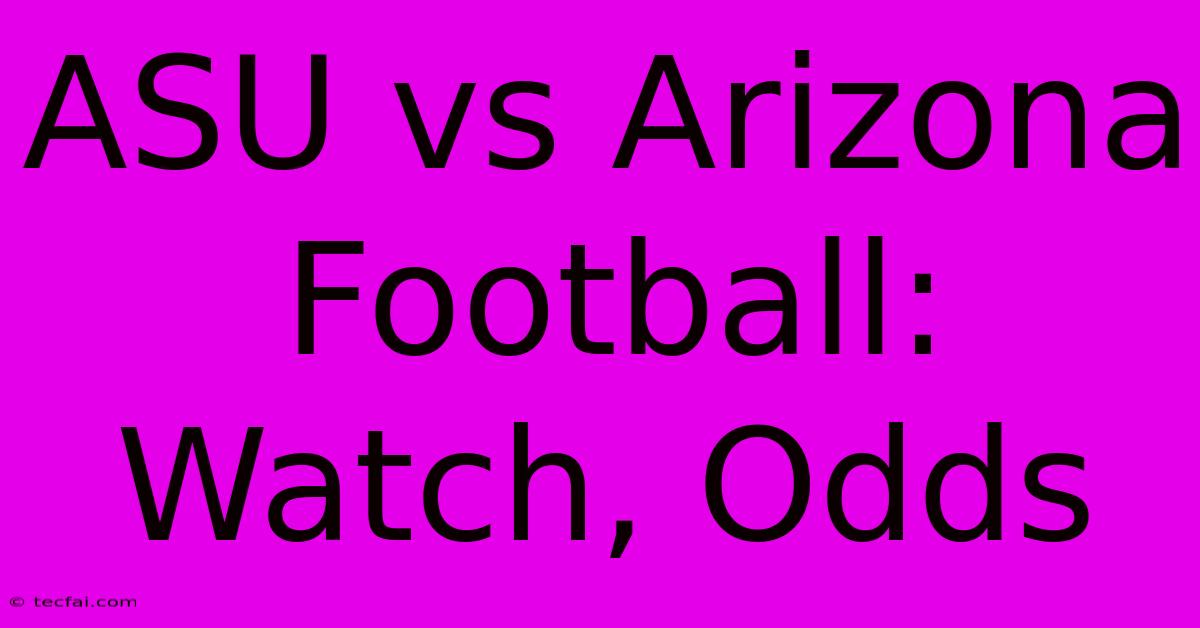 ASU Vs Arizona Football: Watch, Odds