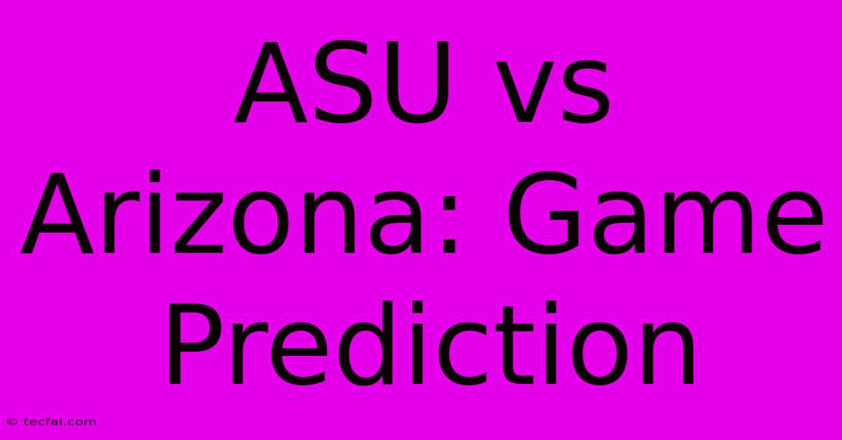 ASU Vs Arizona: Game Prediction