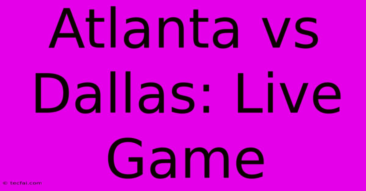 Atlanta Vs Dallas: Live Game