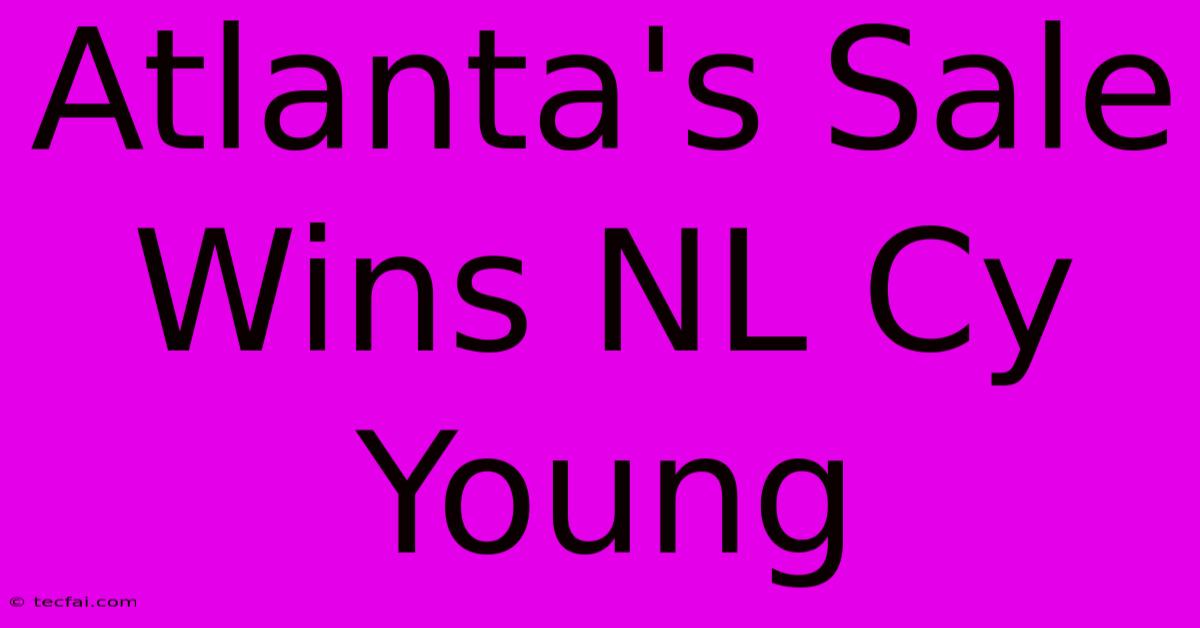 Atlanta's Sale Wins NL Cy Young