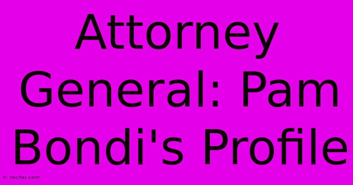 Attorney General: Pam Bondi's Profile