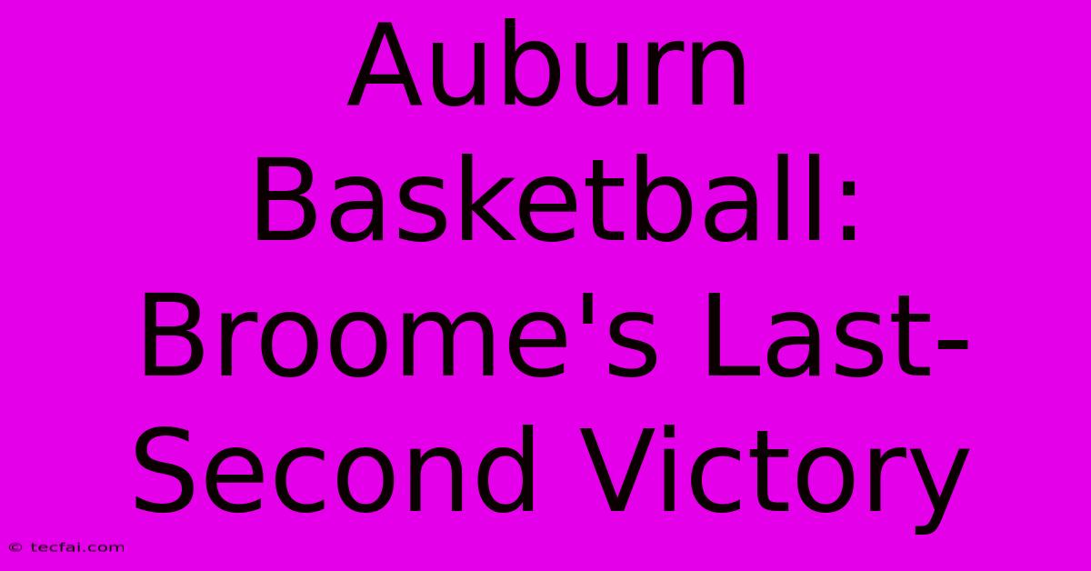 Auburn Basketball: Broome's Last-Second Victory