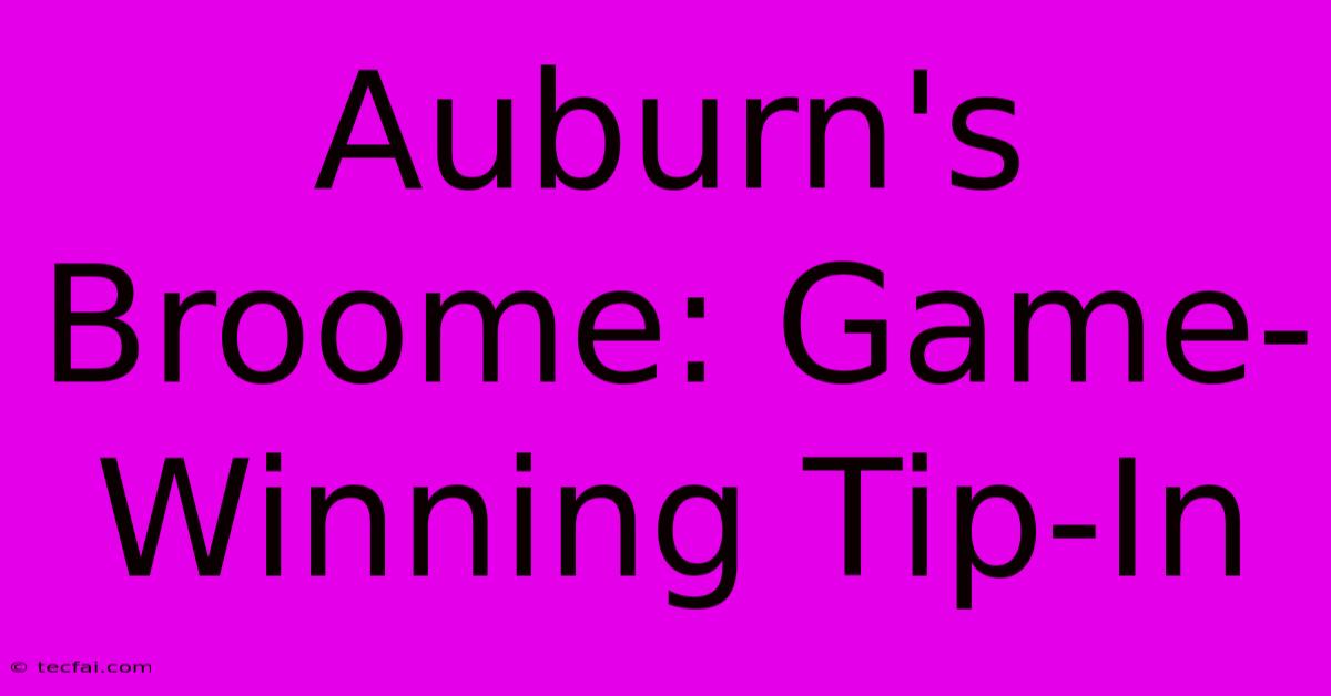 Auburn's Broome: Game-Winning Tip-In