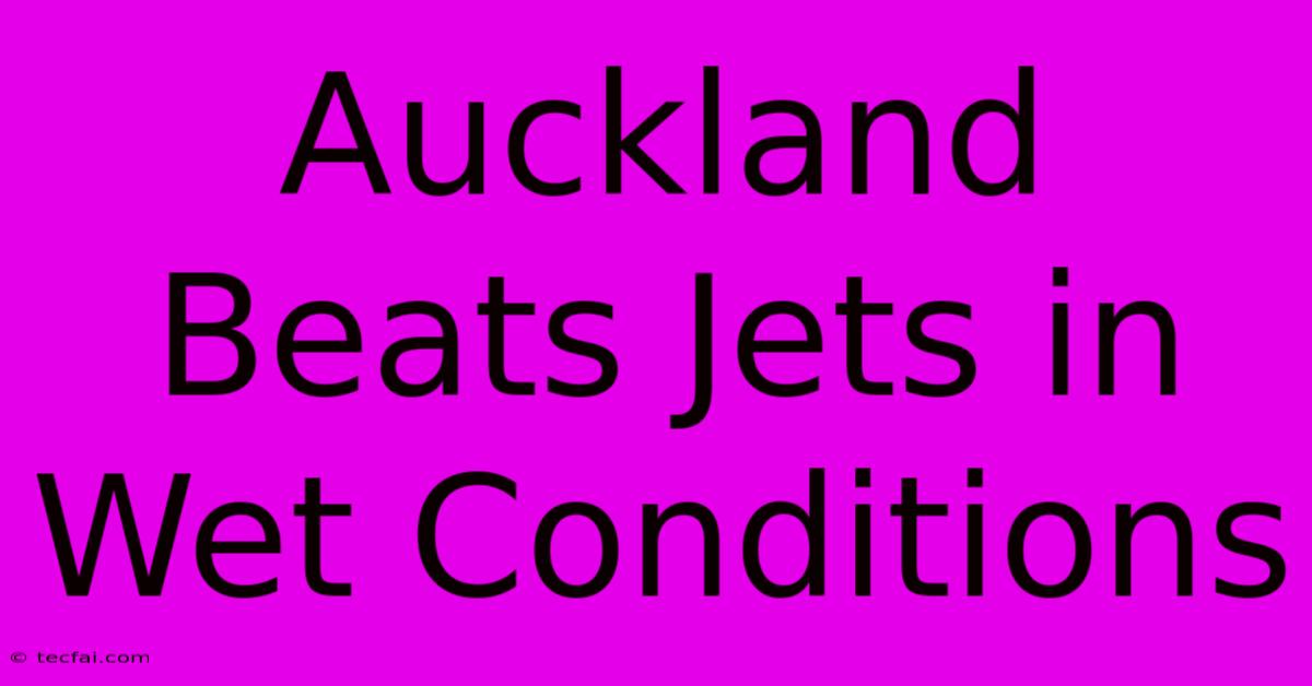 Auckland Beats Jets In Wet Conditions