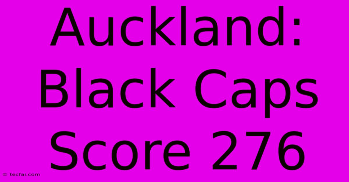 Auckland: Black Caps Score 276