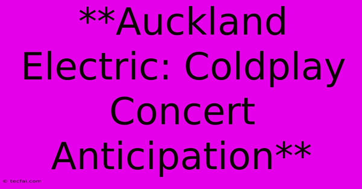 **Auckland Electric: Coldplay Concert Anticipation**