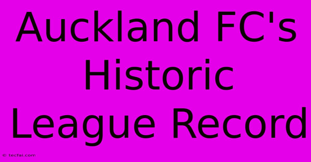 Auckland FC's Historic League Record