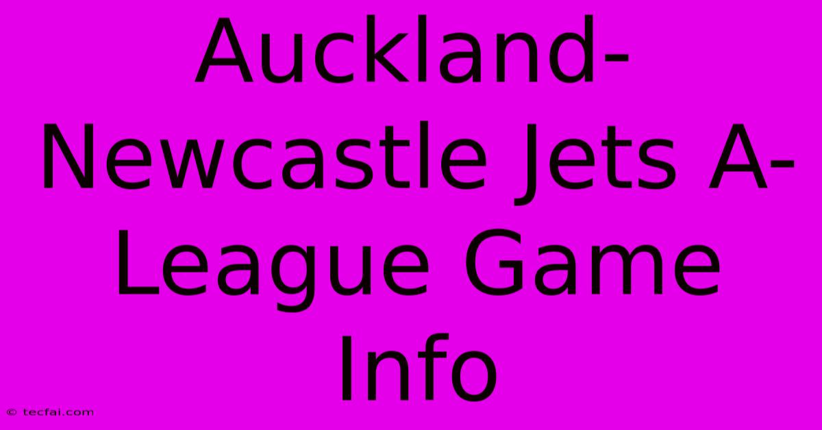 Auckland-Newcastle Jets A-League Game Info