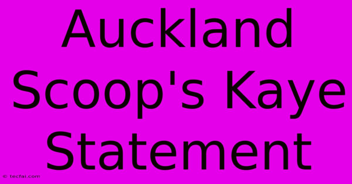 Auckland Scoop's Kaye Statement