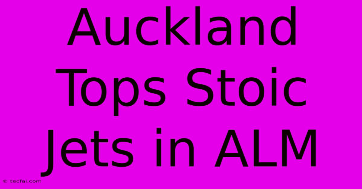 Auckland Tops Stoic Jets In ALM